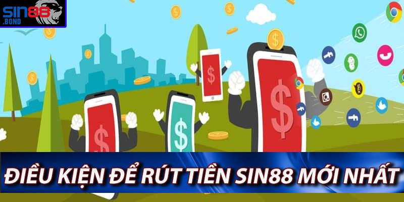 Điều kiện rút tiền Sin88 mới Nhất