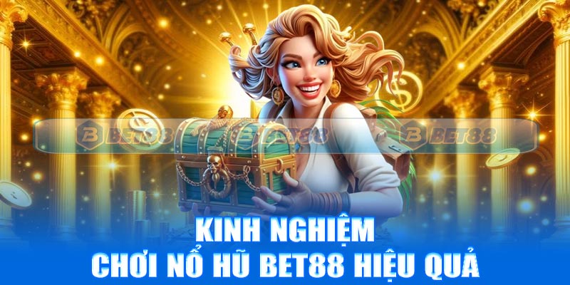 Kinh nghiệm chơi nổ hũ Bet88 hiệu quả