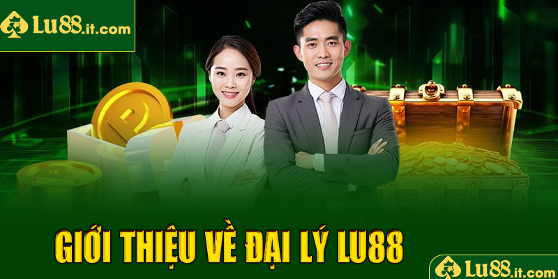 Giới thiệu về đại lý LU88