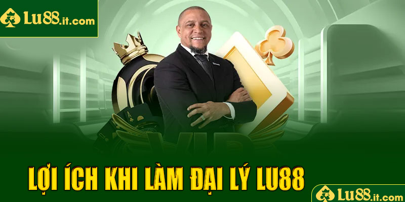 Những lợi ích khi làm đại lý LU88