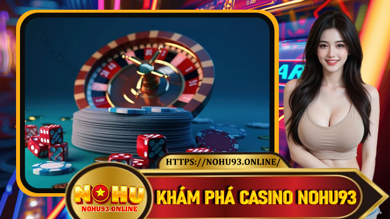 Khám phá Casino Nohu93 – Nền tảng lý tưởng cho người mới