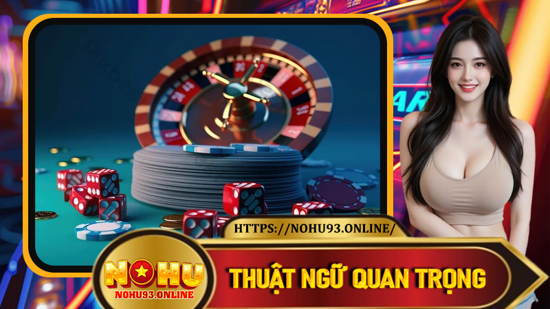 Thuật ngữ quan trọng cần biết tại Casino Nohu93