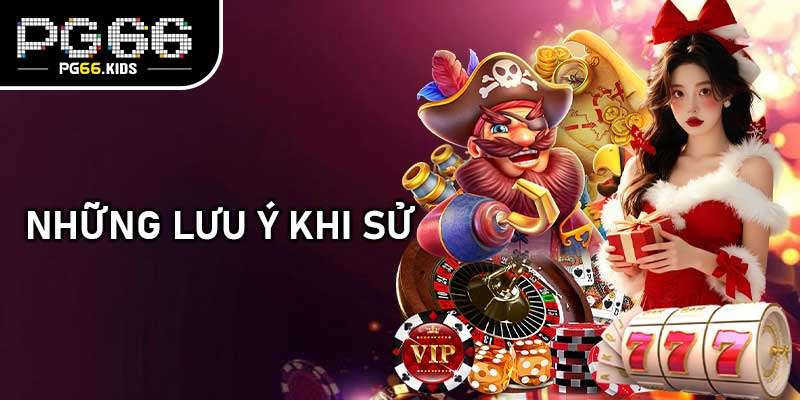 Những Lưu Ý Khi Sử