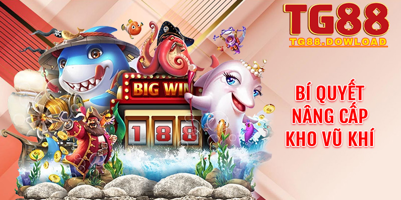 Bí quyết nâng cấp kho vũ khí để thống trị đại dương Tg88